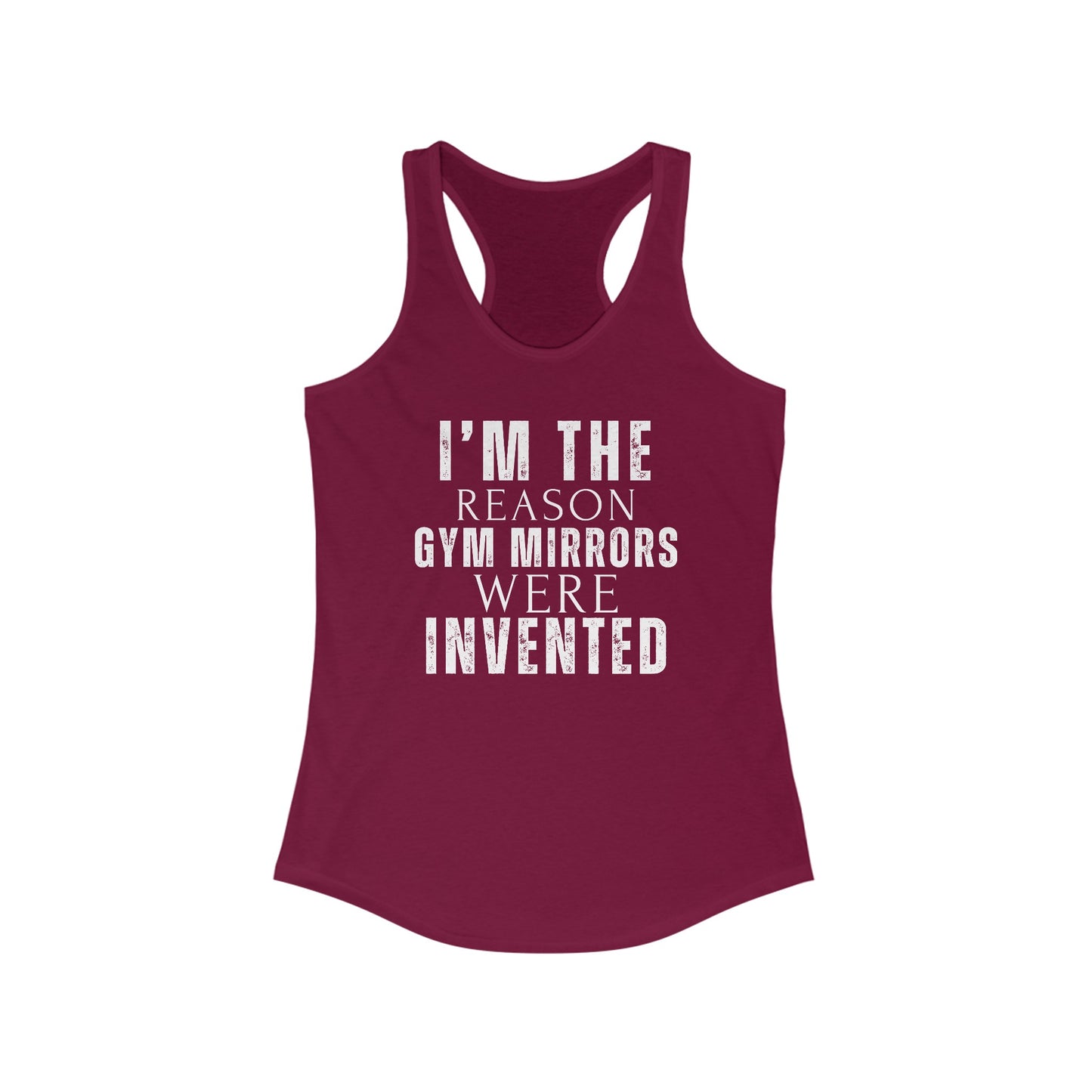 I'm The Reason Gym Mirrors Were Invented Women's Ideal Racerback Tank