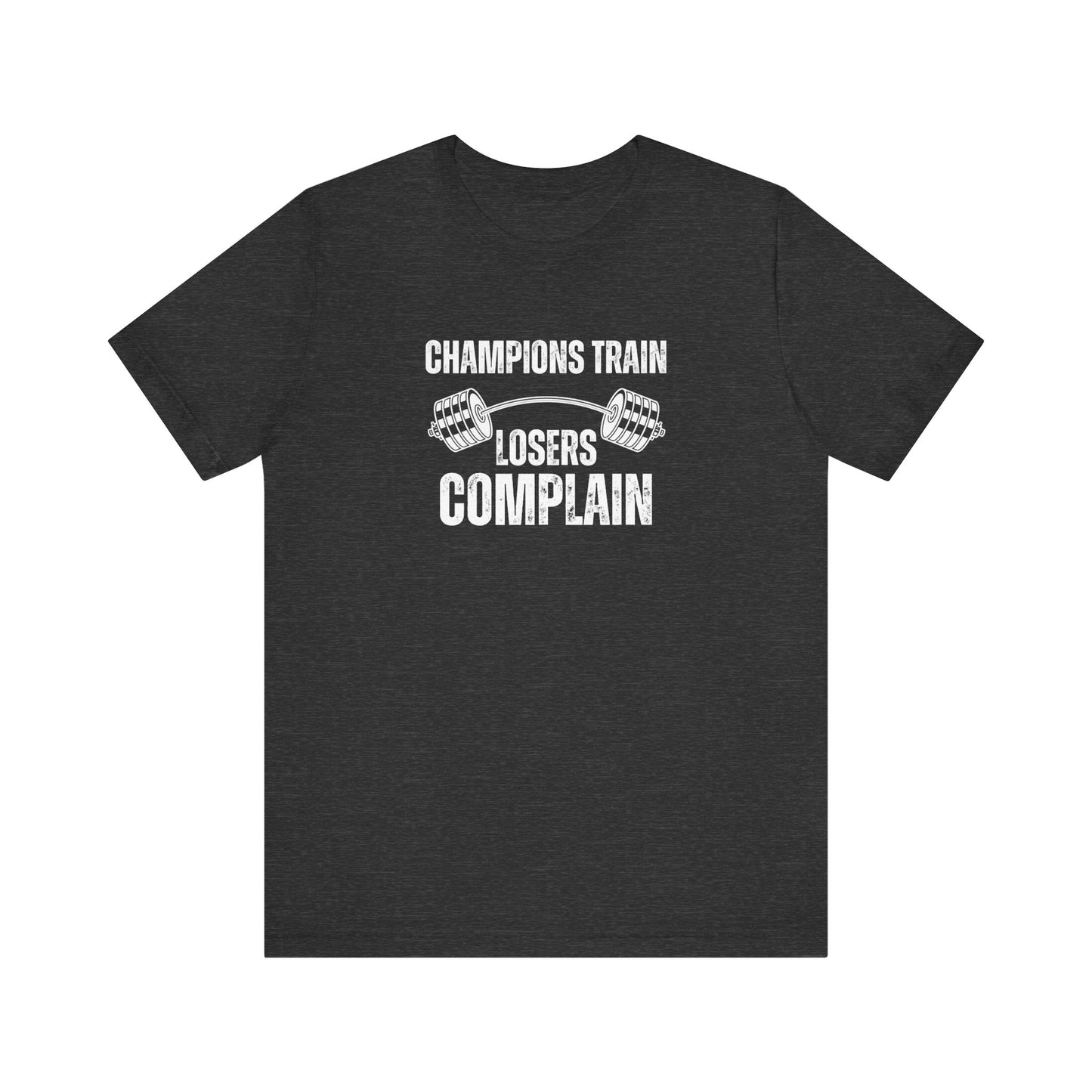 Champions Train Losers Complain, Unisex Jersey Short Sleeve Tee