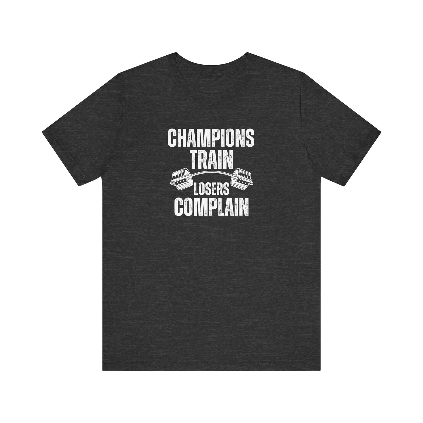 Champions Train Losers Complain Unisex Jersey Short Sleeve Tee