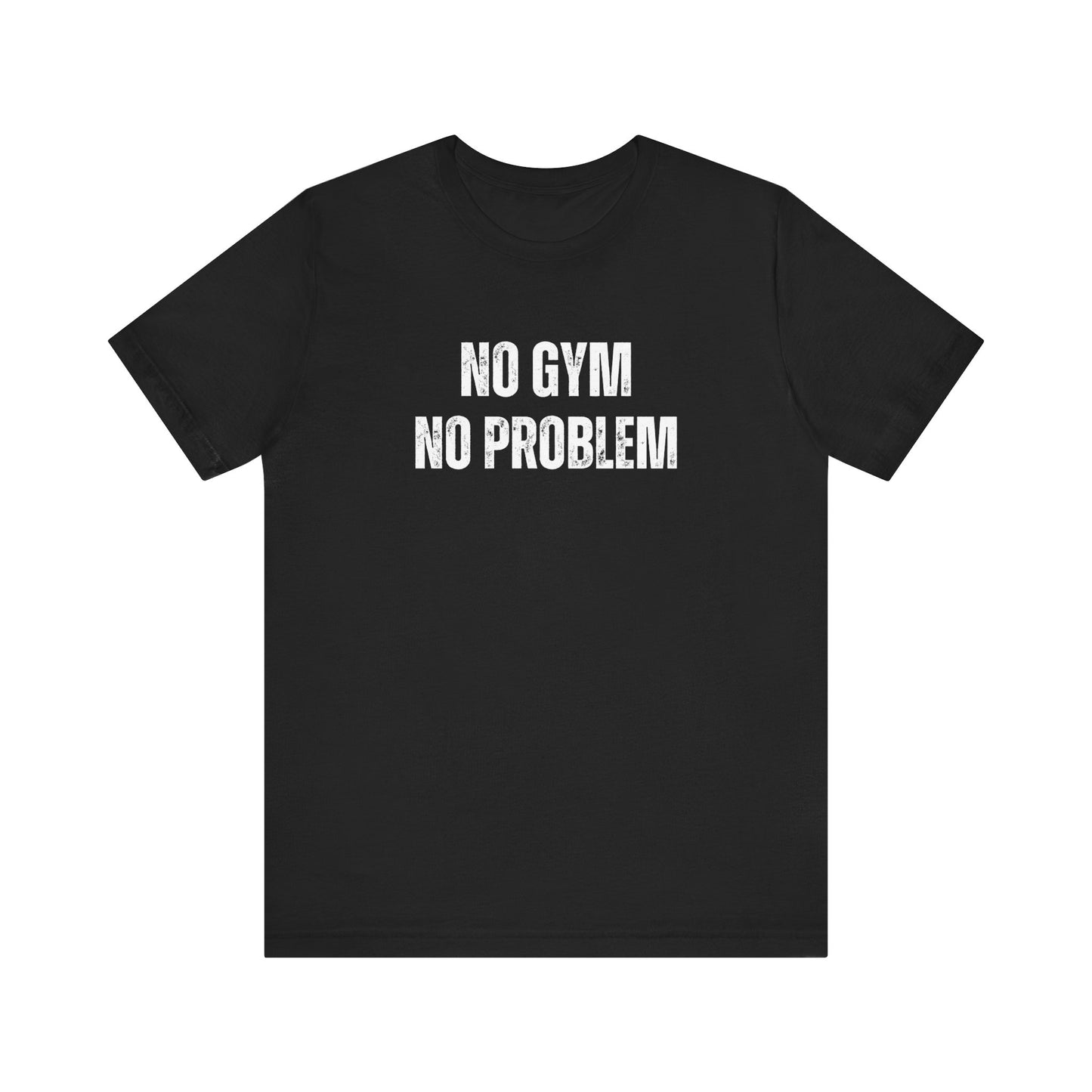 No Gym No Problem Unisex Jersey Short Sleeve Tee