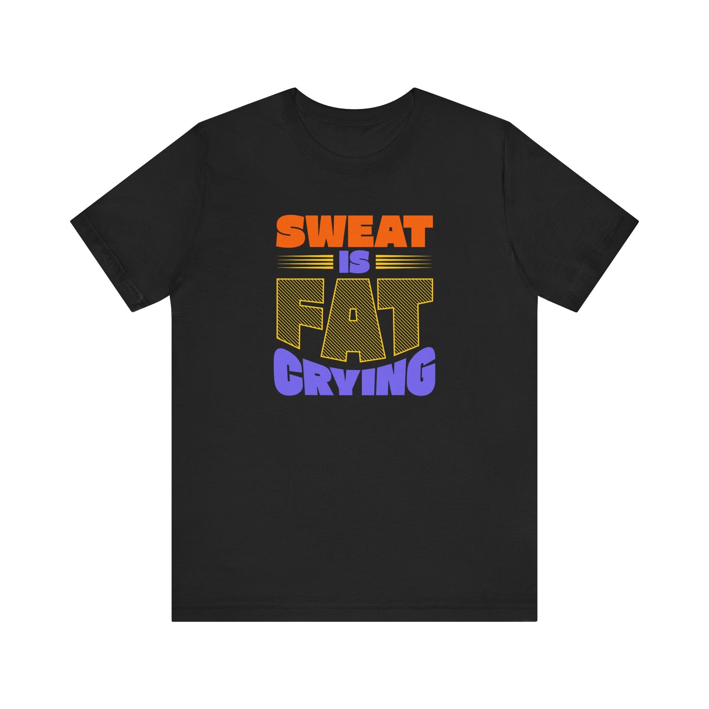 Sweat Is Just Fat Crying Unisex Jersey Short Sleeve Tee