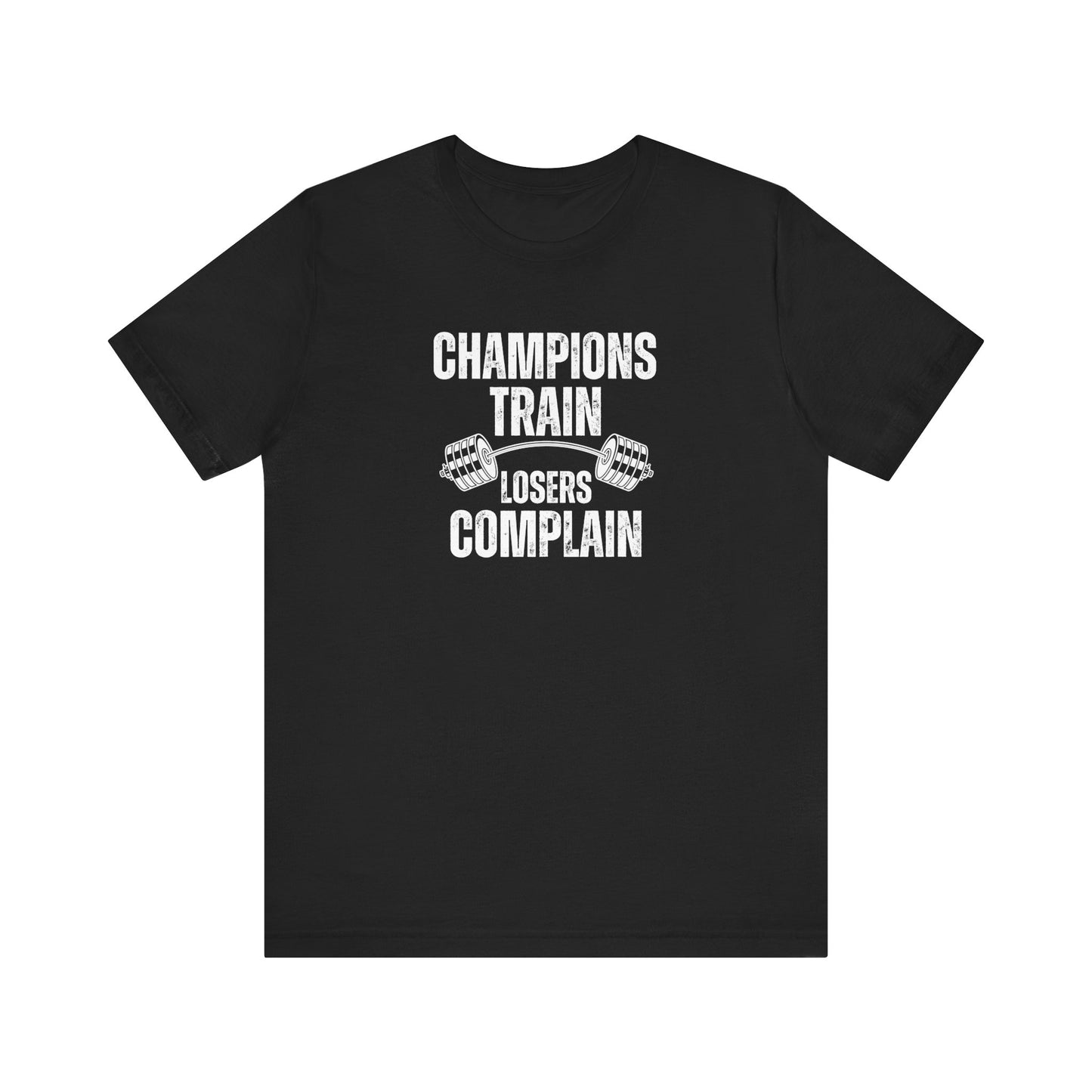 Champions Train Losers Complain Unisex Jersey Short Sleeve Tee