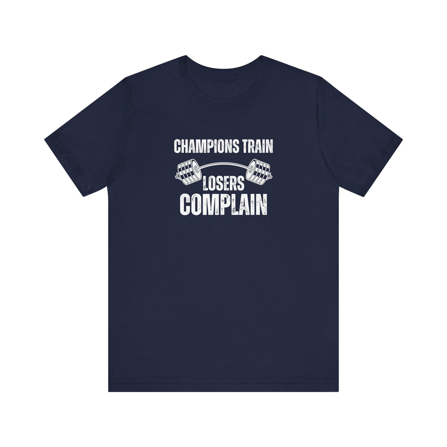 Champions Train Losers Complain, Unisex Jersey Short Sleeve Tee