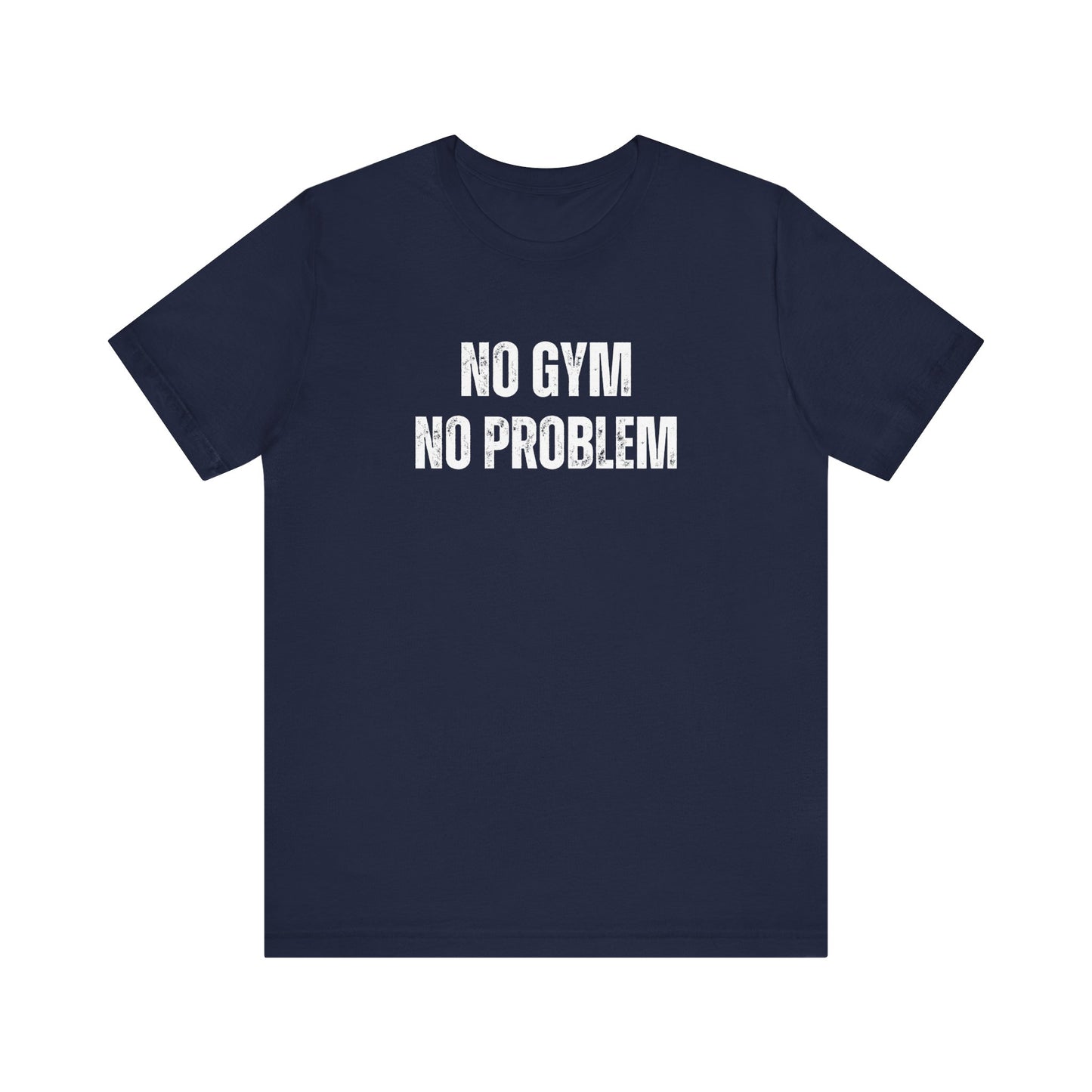 No Gym No Problem Unisex Jersey Short Sleeve Tee