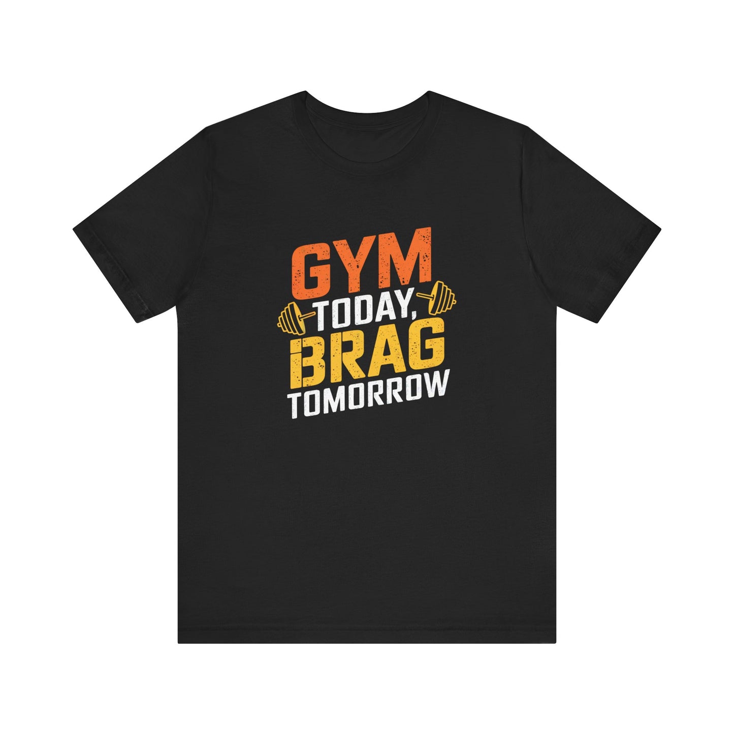 Gym Today Brag Tomorrow Unisex Jersey Short Sleeve Tee