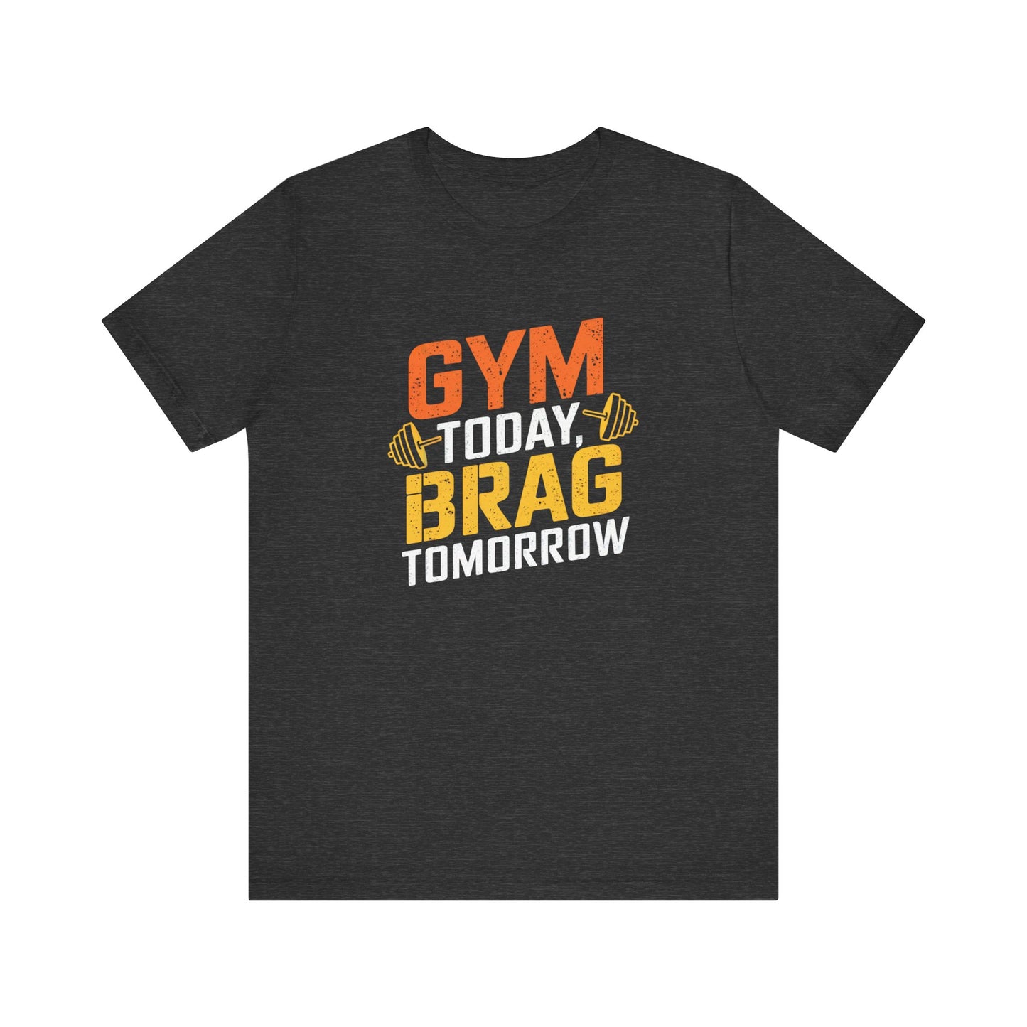 Gym Today Brag Tomorrow Unisex Jersey Short Sleeve Tee