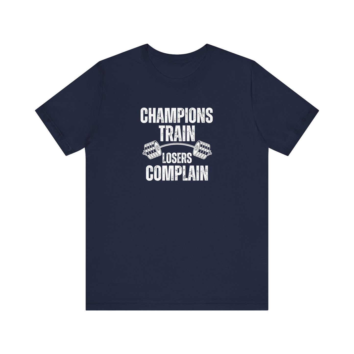 Champions Train Losers Complain Unisex Jersey Short Sleeve Tee