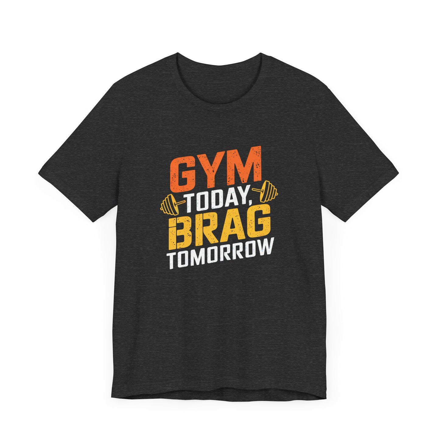 Gym Today Brag Tomorrow Unisex Jersey Short Sleeve Tee