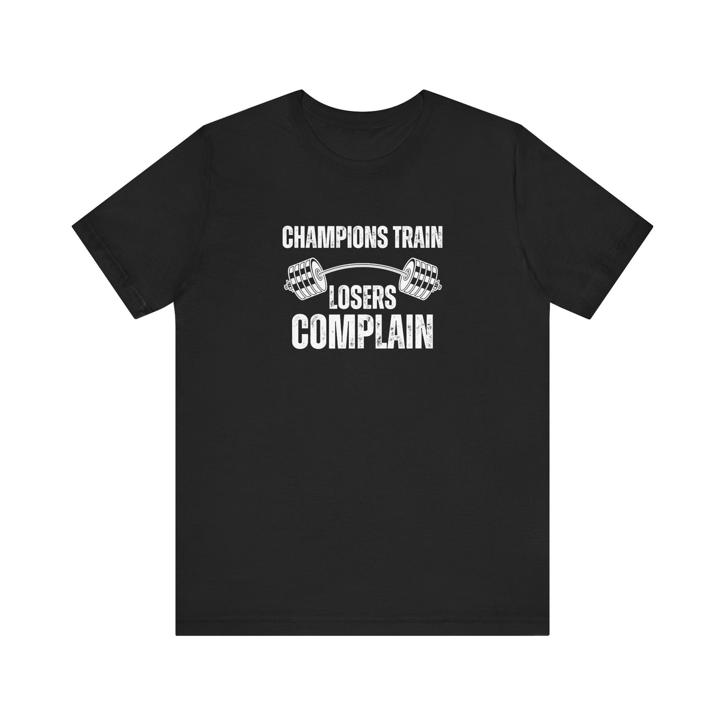 Champions Train Losers Complain, Unisex Jersey Short Sleeve Tee