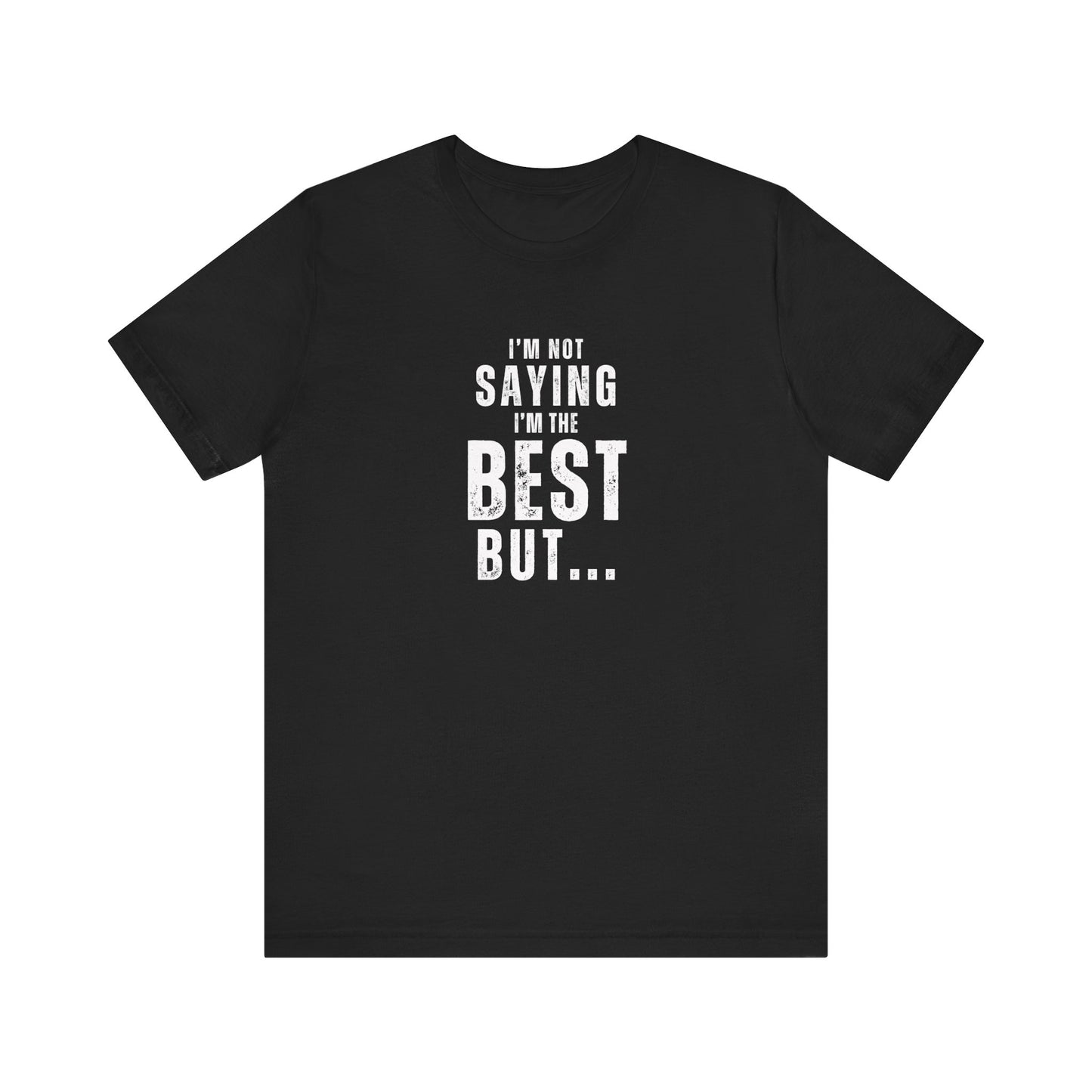 I'm Not Saying I'm The Best But... Unisex Jersey Short Sleeve Tee