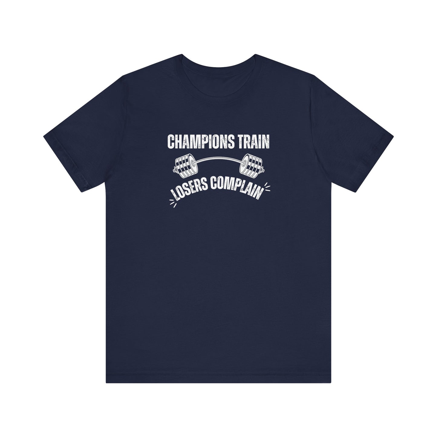 Champions Train Losers Complain Unisex Jersey Short Sleeve Tee