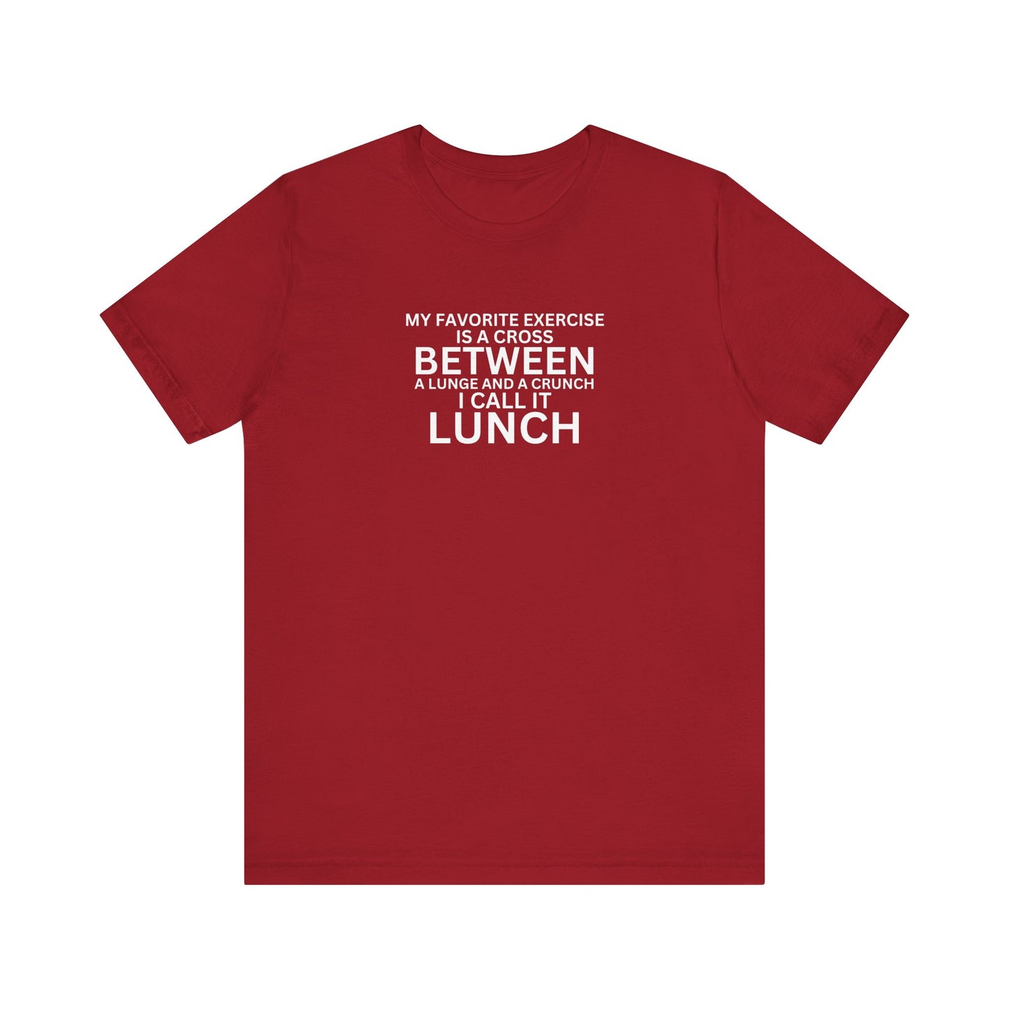 My Favorite Exercise Is A Cross Between A Lunge And A Crunch... I Call It Lunch Unisex Jersey Short Sleeve Tee