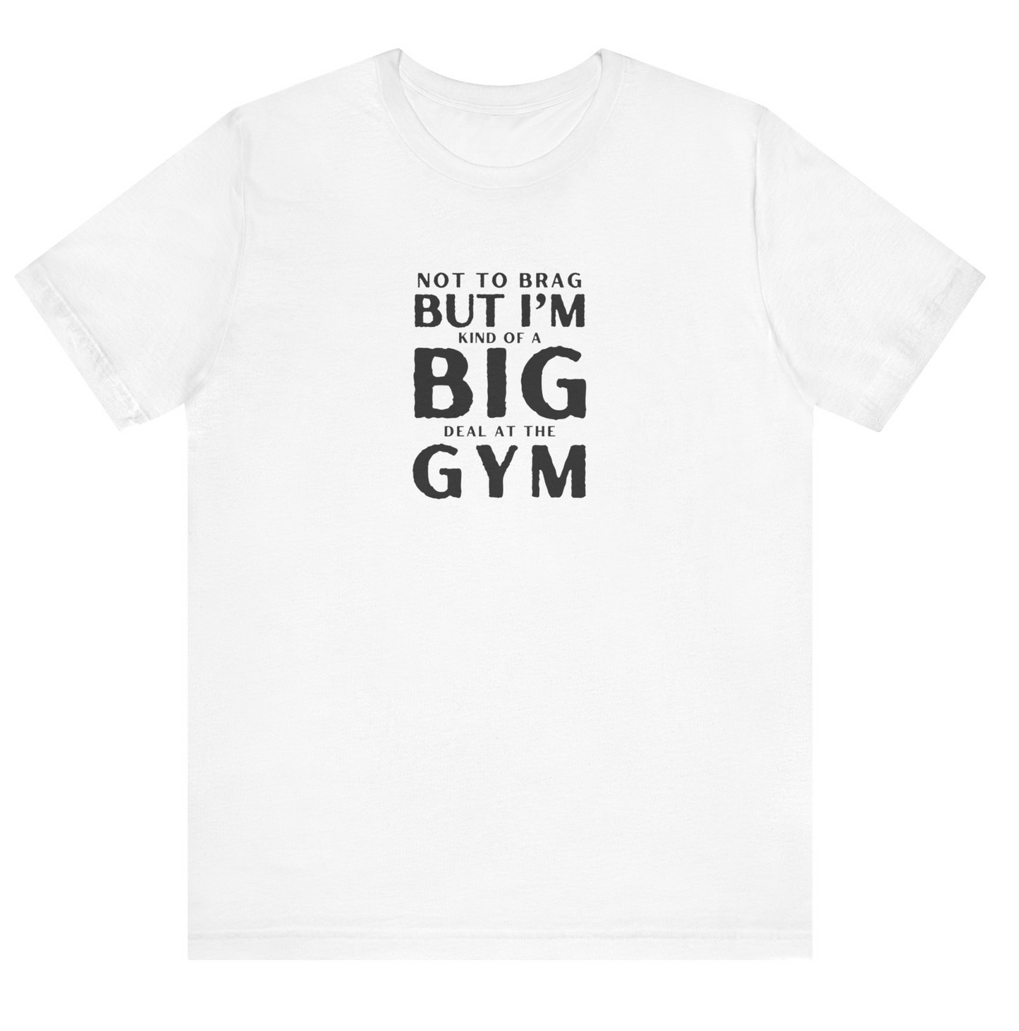 Not To Brag But I'm Kind Of A Big Deal At The Gym Unisex Jersey Short Sleeve Tee