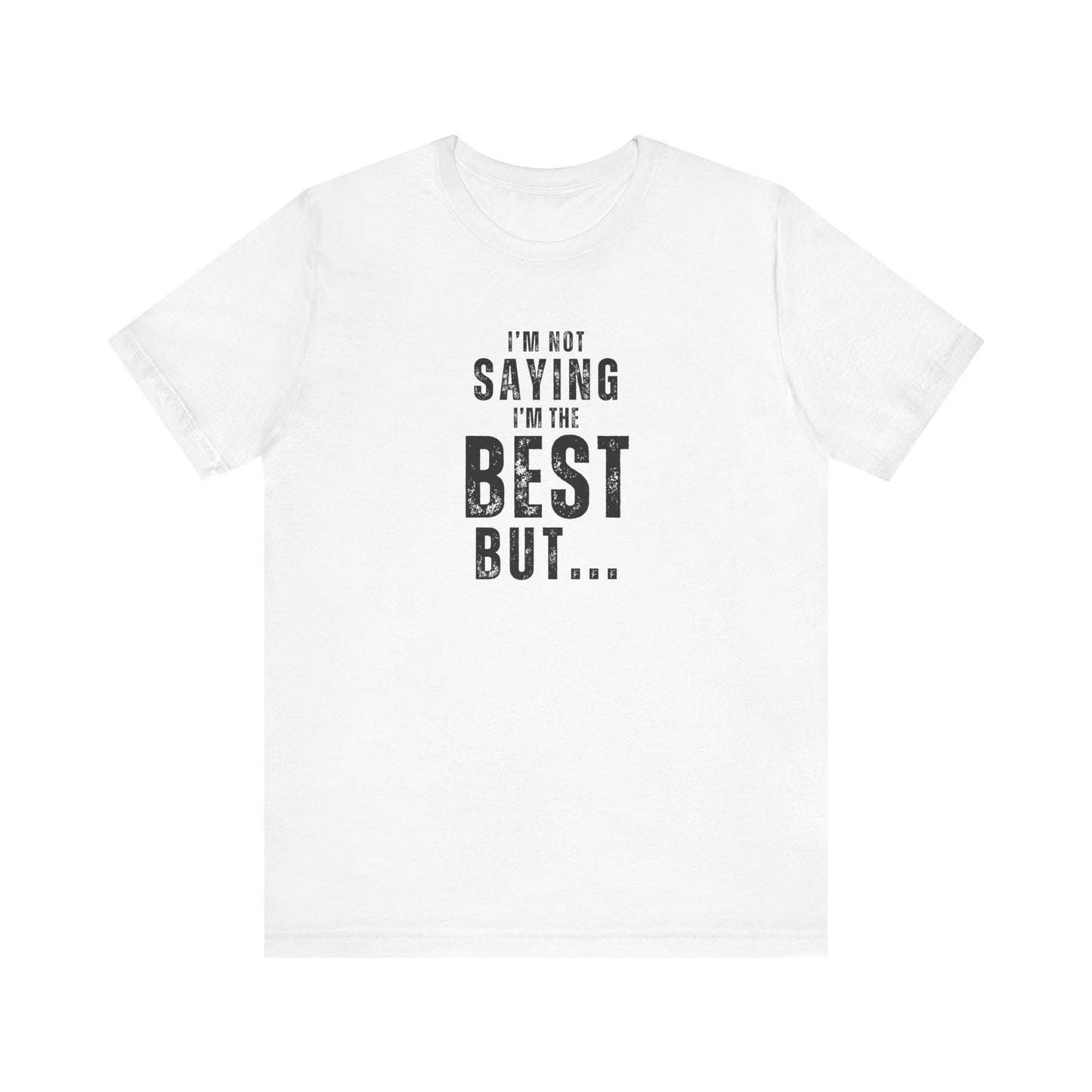 I'm Not Saying I'm The Best But... Unisex Jersey Short Sleeve Tee