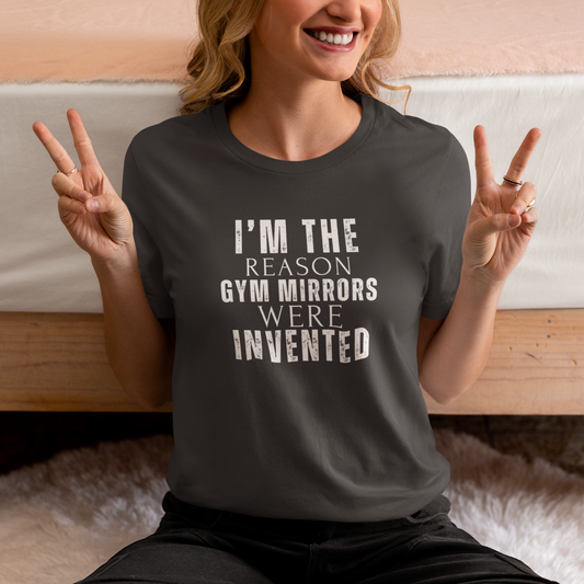 I'm The Reason Gym Mirrors Where Invented Unisex Jersey Short Sleeve Tee